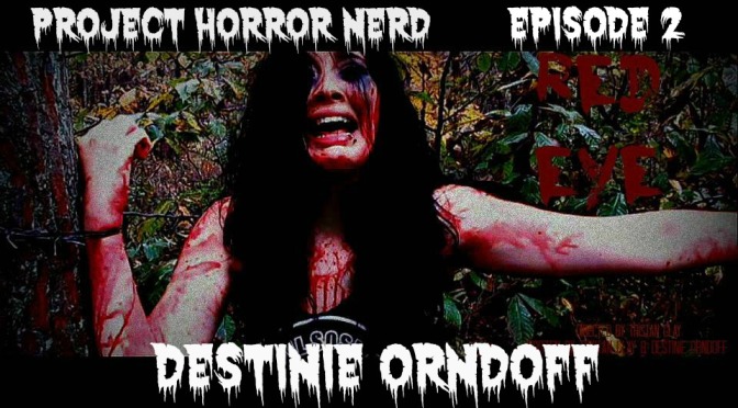 Project Horror Nerd Episode 2: Destinie Orndoff